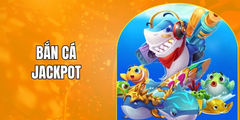 bắn cá jackpot