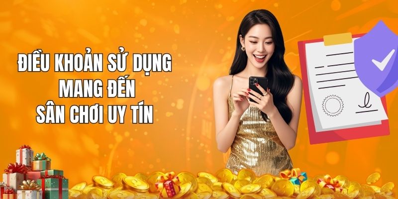 Điều khoản sử dụng giúp mang đến sân chơi uy tín