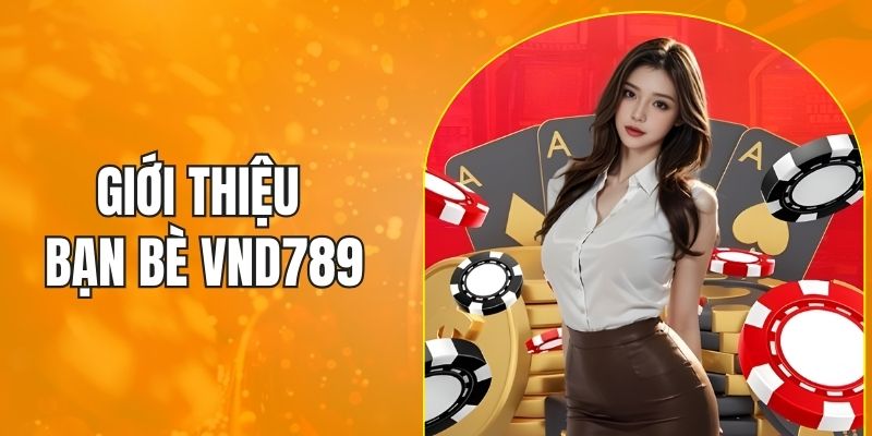 Giới thiệu bạn bè VND789